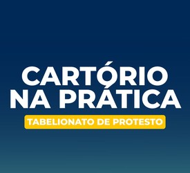 CARTÓRIO NA PRÁTICA – TABELIONATO DE PROTESTO  